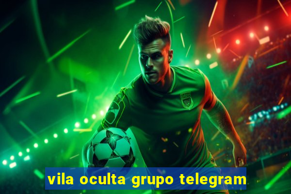 vila oculta grupo telegram